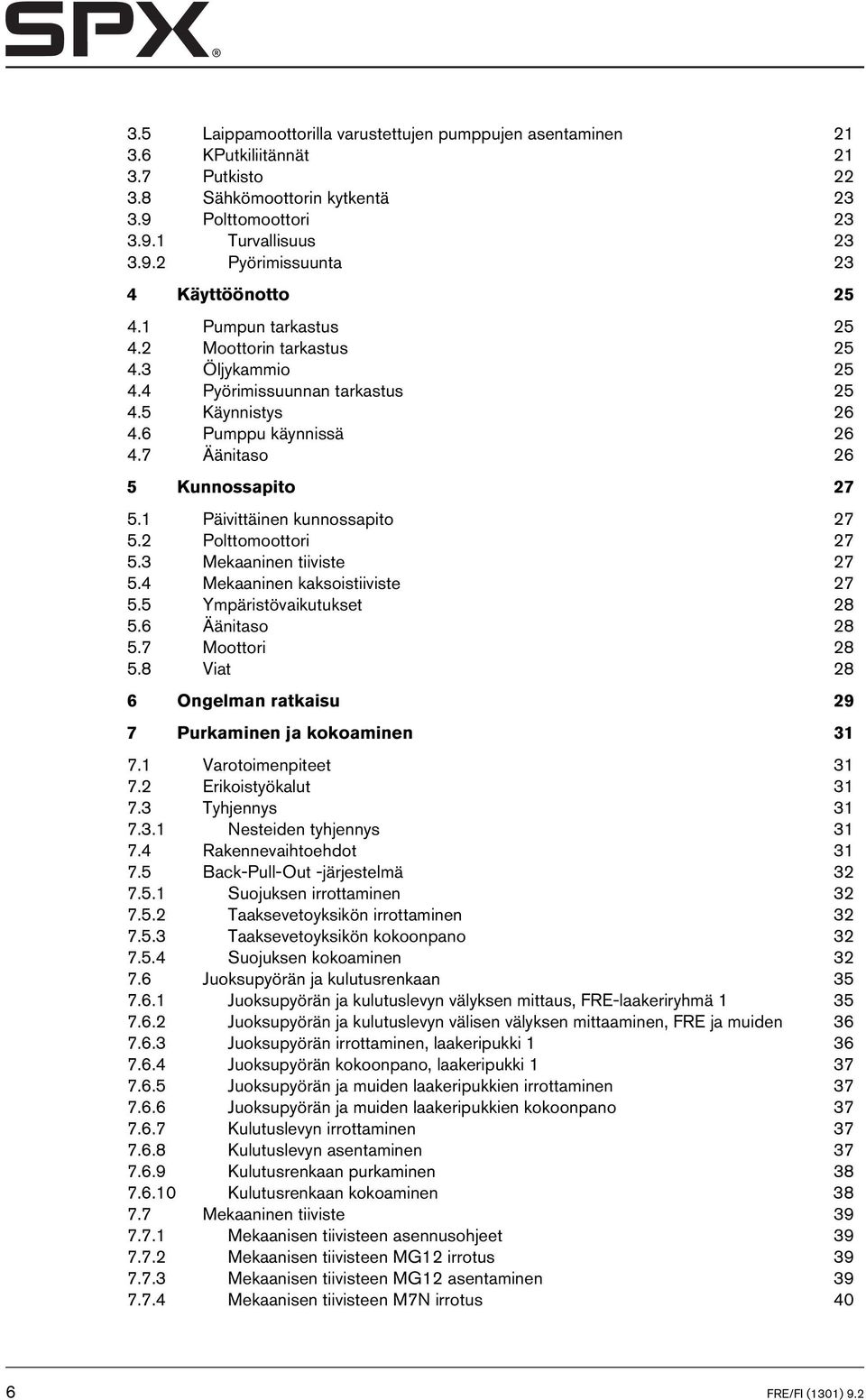 1 Päivittäinen kunnossapito 27 5.2 Polttomoottori 27 5.3 Mekaaninen tiiviste 27 5.4 Mekaaninen kaksoistiiviste 27 5.5 Ympäristövaikutukset 28 5.6 Äänitaso 28 5.7 Moottori 28 5.