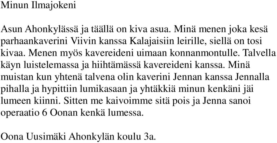 Menen myös kavereideni uimaan konnanmontulle. Talvella käyn luistelemassa ja hiihtämässä kavereideni kanssa.