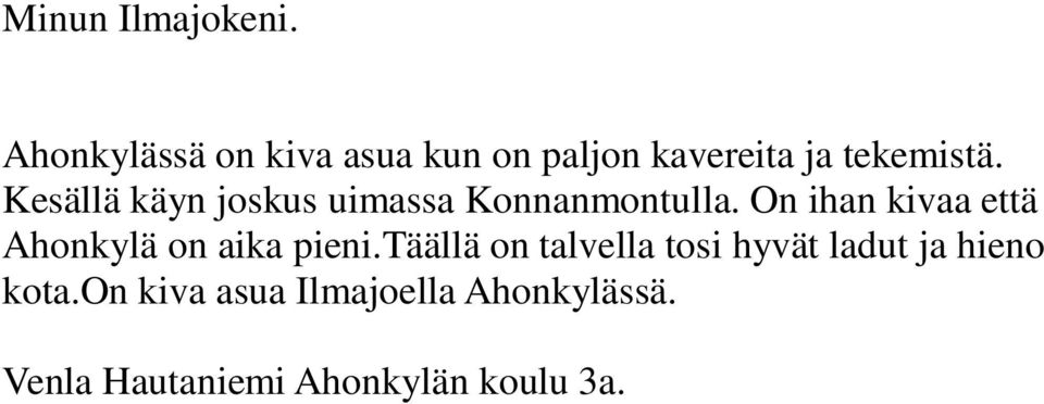 On ihan kivaa että Ahonkylä on aika pieni.