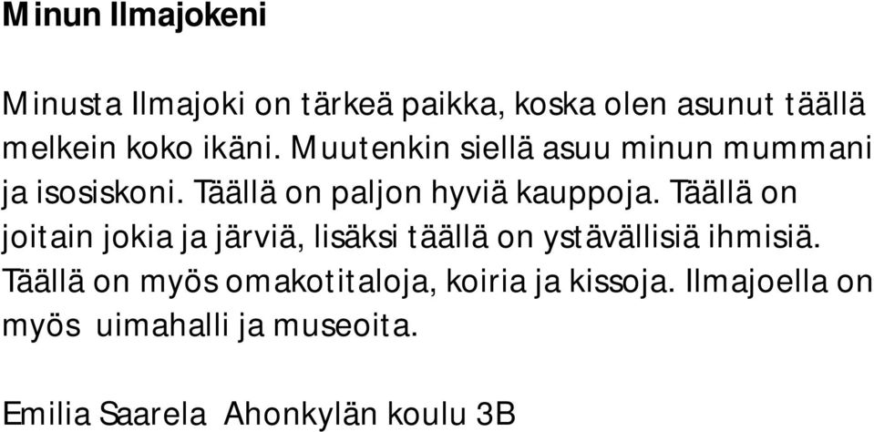 Täällä on joitain jokia ja järviä, lisäksi täällä on ystävällisiä ihmisiä.