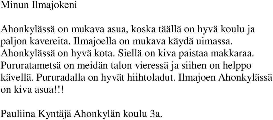 Siellä on kiva paistaa makkaraa.