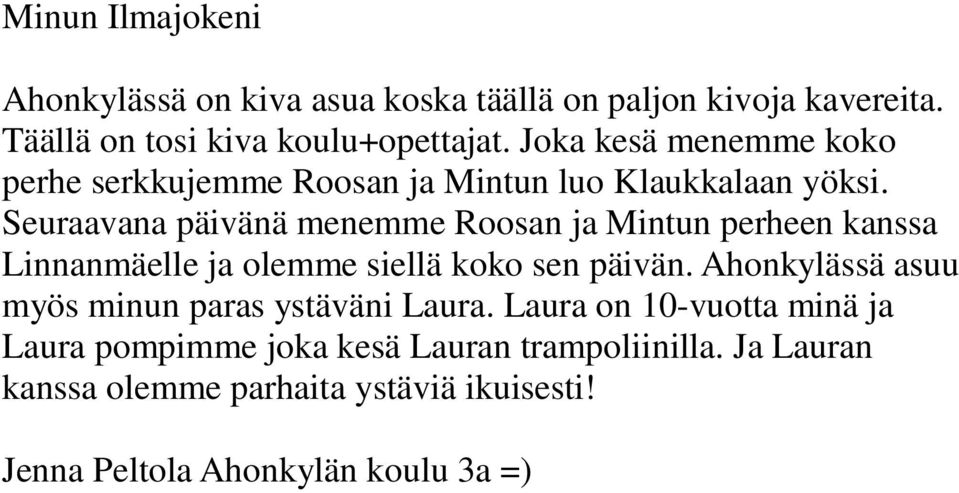 Seuraavana päivänä menemme Roosan ja Mintun perheen kanssa Linnanmäelle ja olemme siellä koko sen päivän.