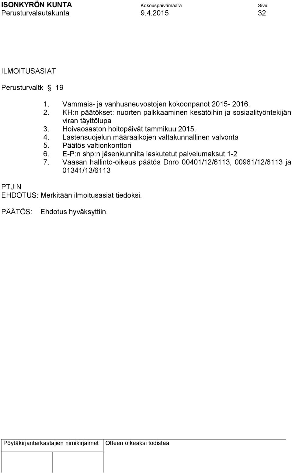 Hoivaosaston hoitopäivät tammikuu 2015. 4. Lastensuojelun määräaikojen valtakunnallinen valvonta 5. Päätös valtionkonttori 6.