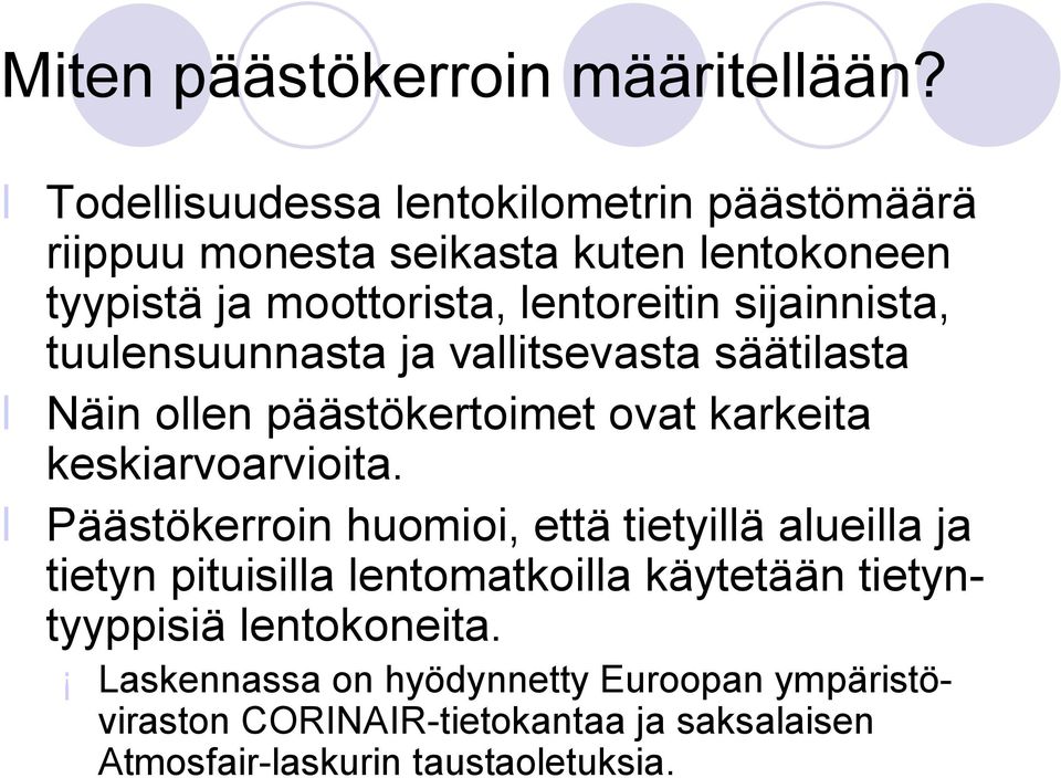 sijainnista, tuulensuunnasta ja vallitsevasta säätilasta Näin ollen päästökertoimet ovat karkeita keskiarvoarvioita.