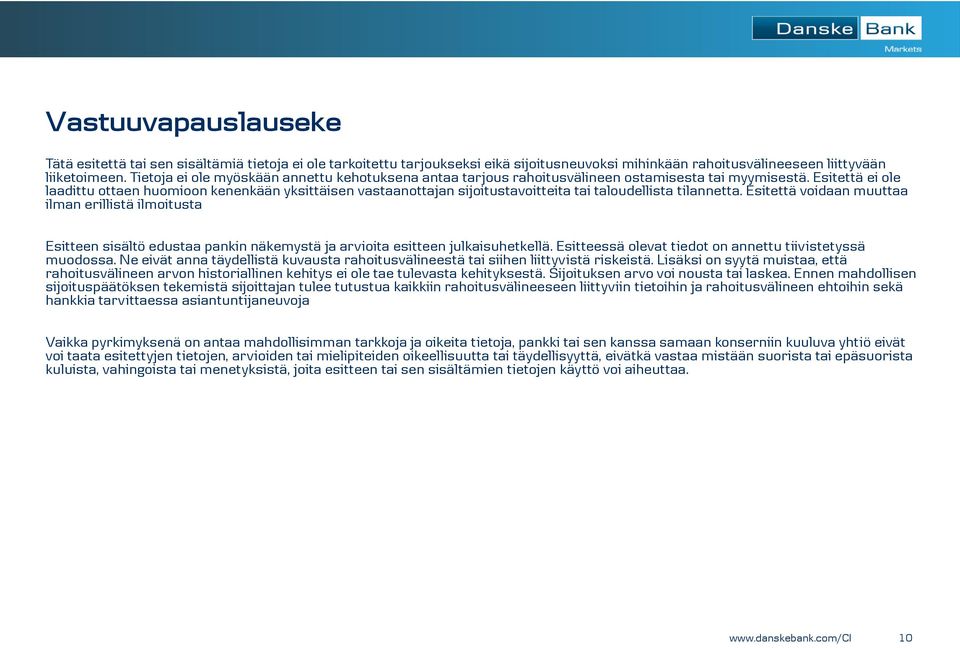 Esitettä ei ole laadittu ottaen huomioon kenenkään yksittäisen vastaanottajan sijoitustavoitteita tai taloudellista tilannetta.