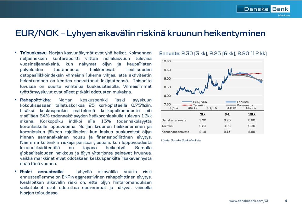 Teollisuuden ostopäällikköindeksin viimeisin lukema vihjaa, että aktiviteetin hidastuminen on kenties saavuttanut lakipisteensä. Toisaalta luvussa on suurta vaihtelua kuukausitasolla.