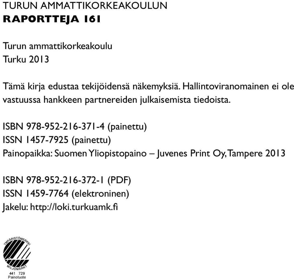 ISBN 978-952-216-371-4 (painettu) ISSN 1457-7925 (painettu) Painopaikka: Suomen Yliopistopaino Juvenes Print