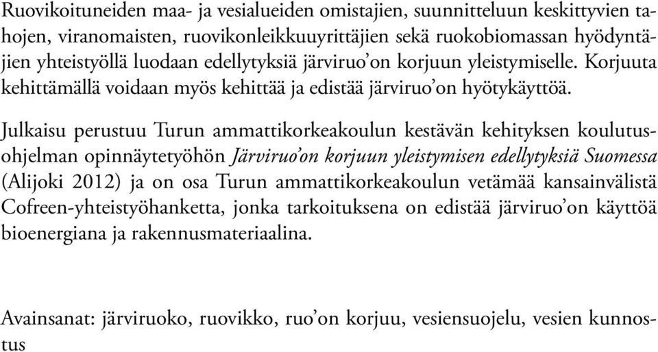 Julkaisu perustuu Turun ammattikorkeakoulun kestävän kehityksen koulutusohjelman opinnäytetyöhön Järviruo on korjuun yleistymisen edellytyksiä Suomessa (Alijoki 2012) ja on osa Turun