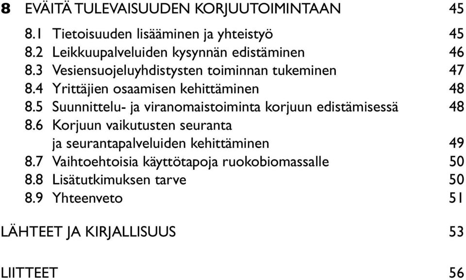 4 Yrittäjien osaamisen kehittäminen 48 8.5 Suunnittelu- ja viranomaistoiminta korjuun edistämisessä 48 8.