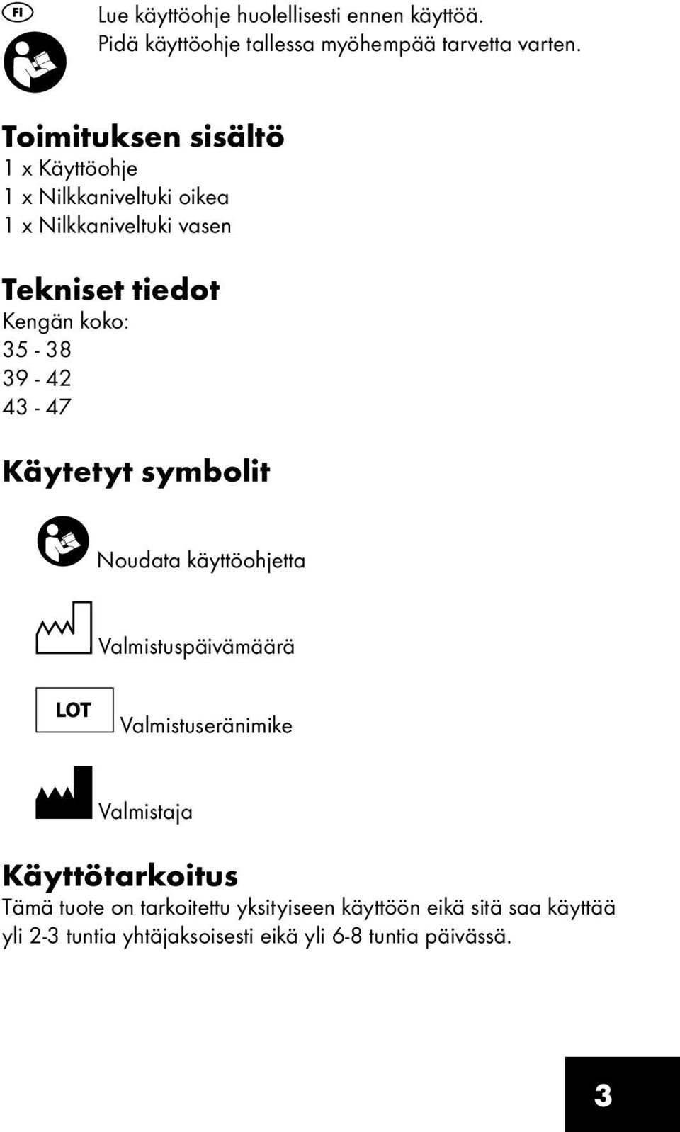 35-38 39-42 43-47 Käytetyt symbolit Noudata käyttöohjetta Valmistuspäivämäärä Valmistuseränimike Valmistaja