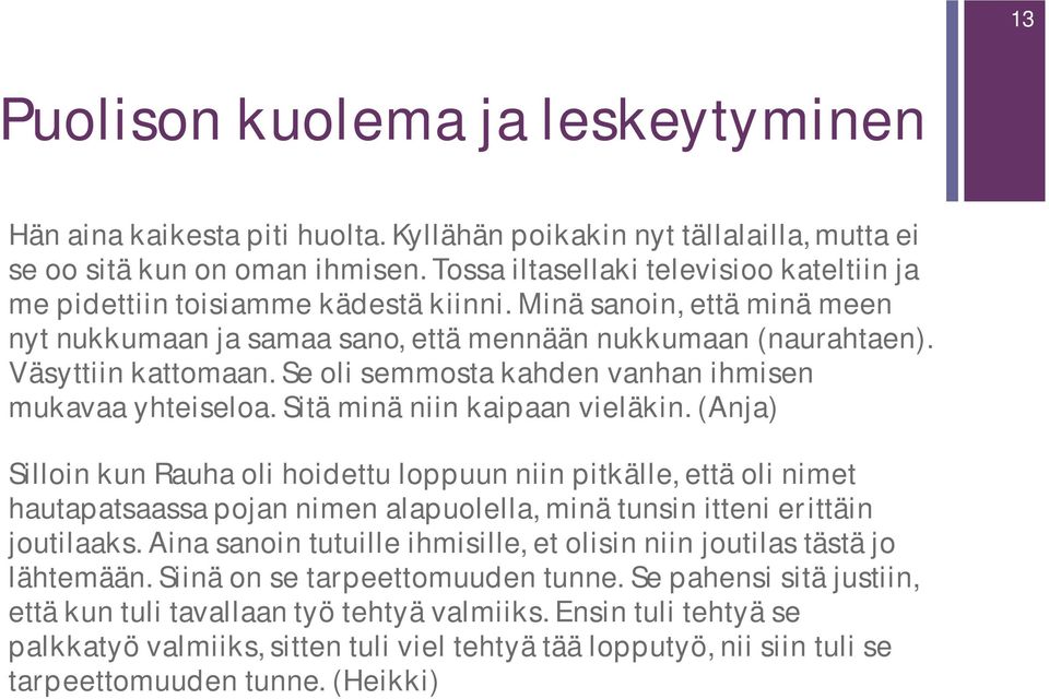 Se oli semmosta kahden vanhan ihmisen mukavaa yhteiseloa. Sitä minä niin kaipaan vieläkin.