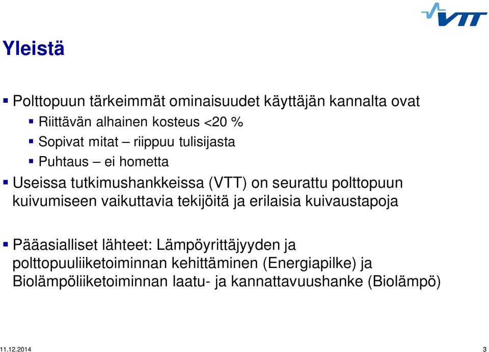 kuivumiseen vaikuttavia tekijöitä ja erilaisia kuivaustapoja Pääasialliset lähteet: Lämpöyrittäjyyden ja