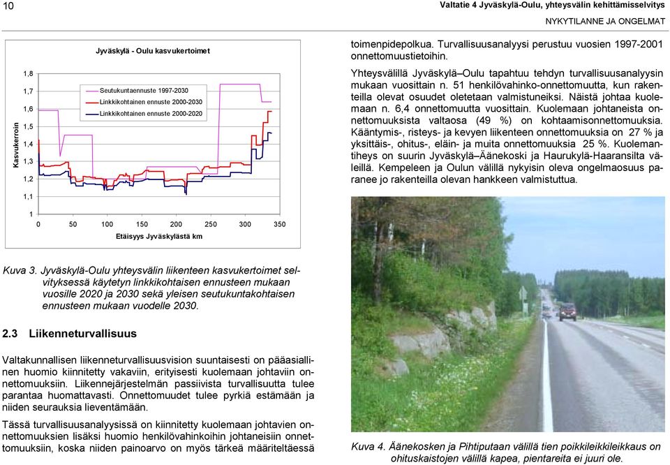 Yhteysvälillä Jyväskylä Oulu tapahtuu tehdyn turvallisuusanalyysin mukaan vuosittain n. 51 henkilövahinko-onnettomuutta, kun rakenteilla olevat osuudet oletetaan valmistuneiksi.