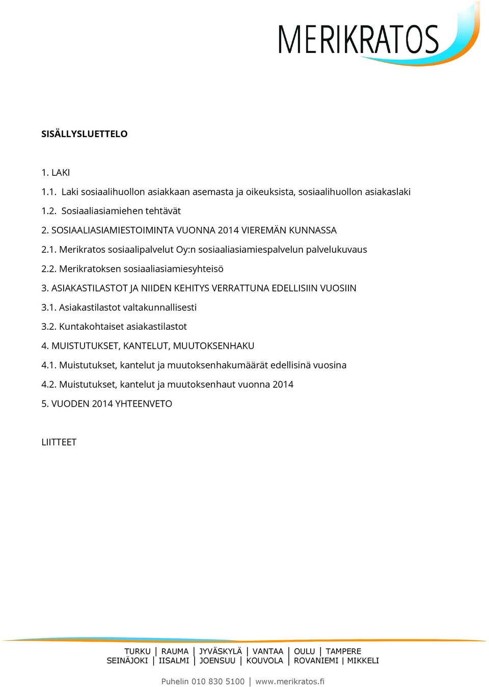 ASIAKASTILASTOT JA NIIDEN KEHITYS VERRATTUNA EDELLISIIN VUOSIIN 3.1. Asiakastilastot valtakunnallisesti 3.2. Kuntakohtaiset asiakastilastot 4.