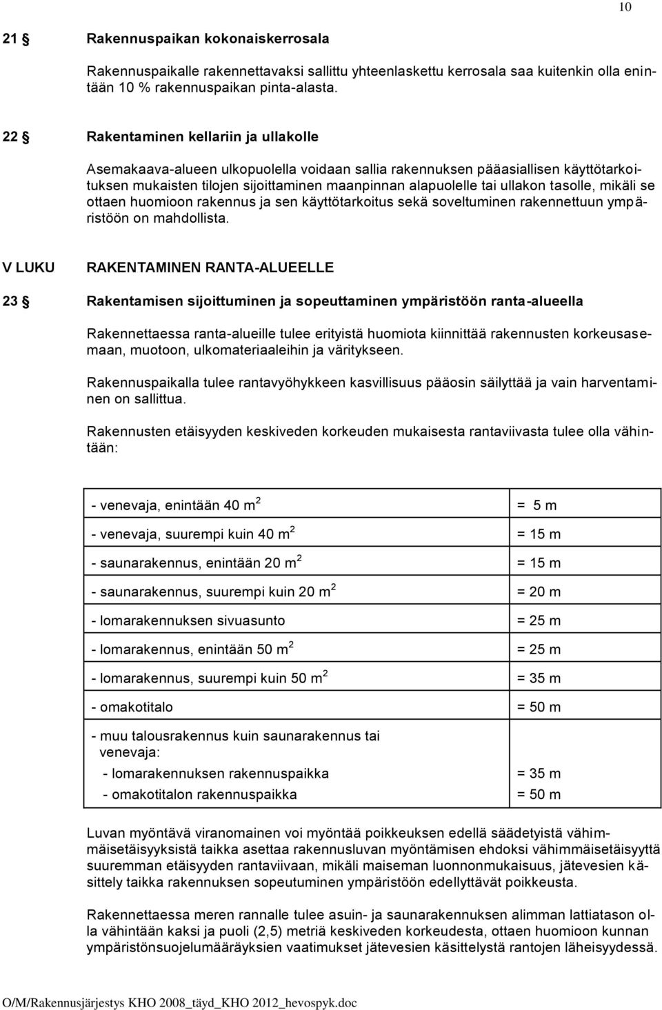 tasolle, mikäli se ottaen huomioon rakennus ja sen käyttötarkoitus sekä soveltuminen rakennettuun ympäristöön on mahdollista.