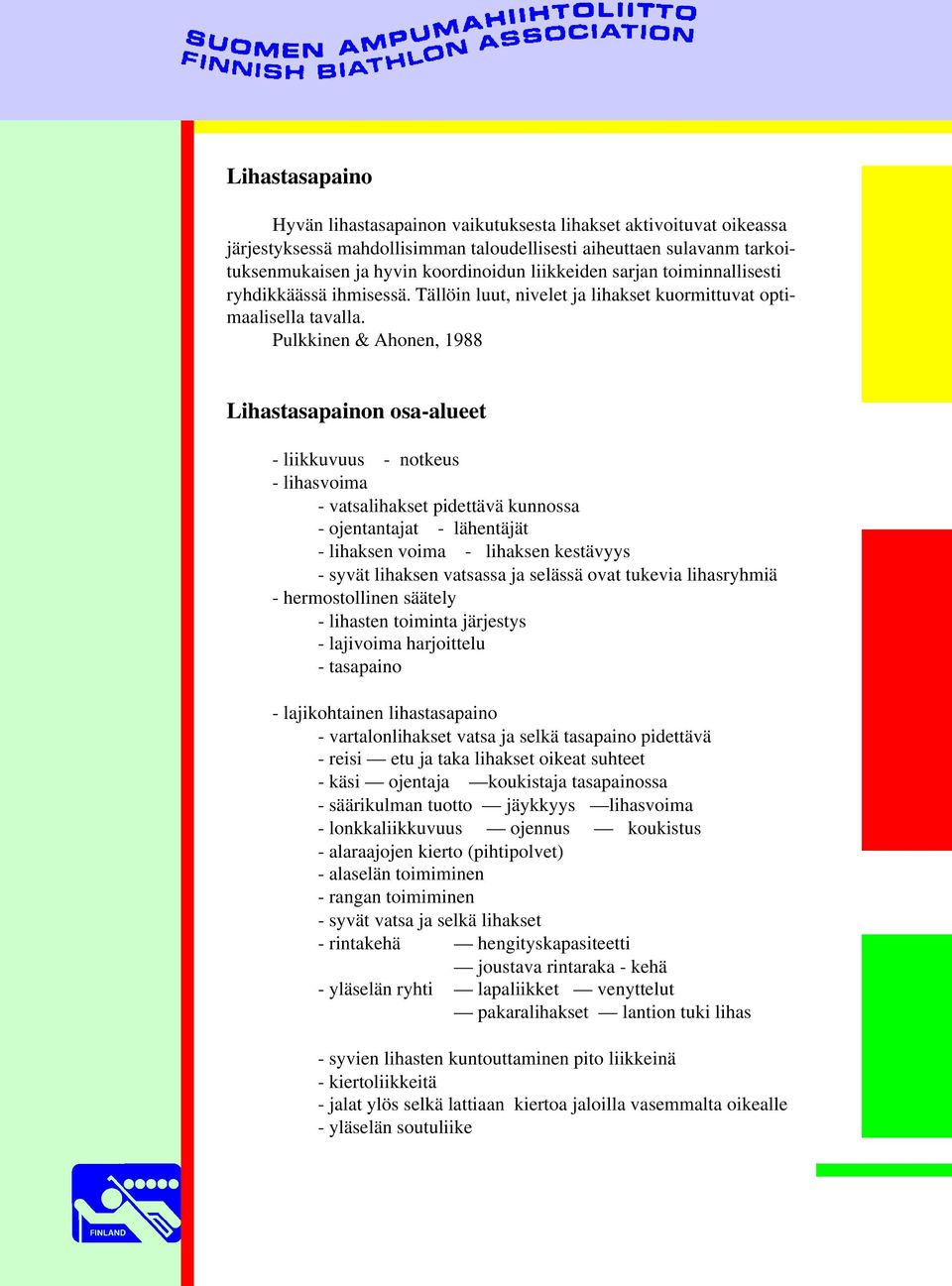 Pulkkinen & Ahonen, 1988 Lihastasapainon osa-alueet - liikkuvuus - notkeus - lihasvoima - vatsalihakset pidettävä kunnossa - ojentantajat - lähentäjät - lihaksen voima - lihaksen kestävyys - syvät