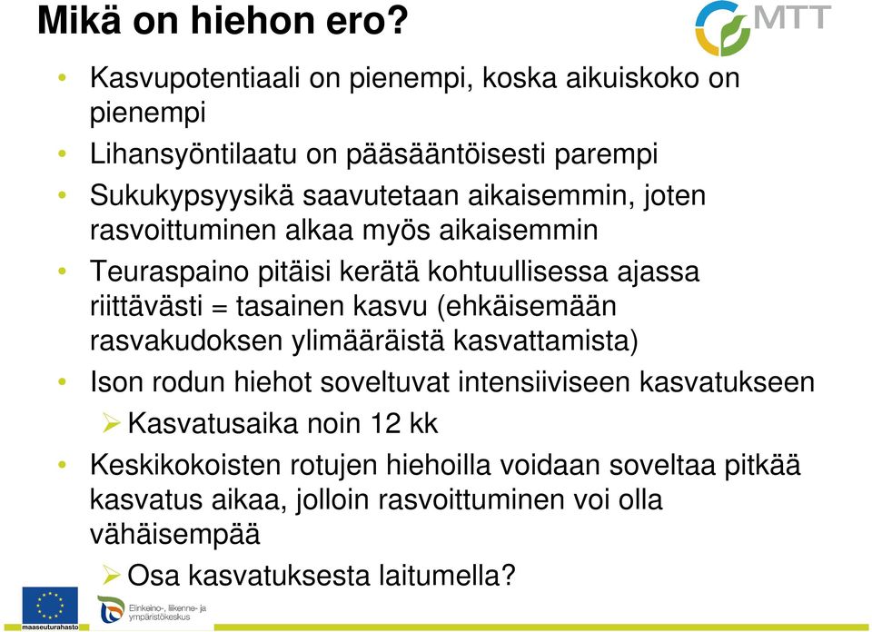aikaisemmin, joten rasvoittuminen alkaa myös aikaisemmin Teuraspaino pitäisi kerätä kohtuullisessa ajassa riittävästi = tasainen kasvu