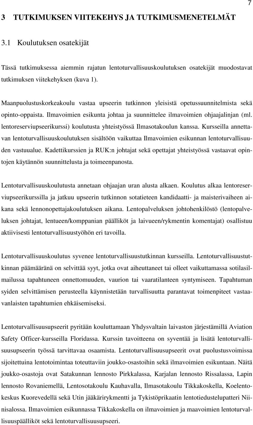 lentoreserviupseerikurssi) koulutusta yhteistyössä Ilmasotakoulun kanssa. Kursseilla annettavan lentoturvallisuuskoulutuksen sisältöön vaikuttaa Ilmavoimien esikunnan lentoturvallisuuden vastuualue.