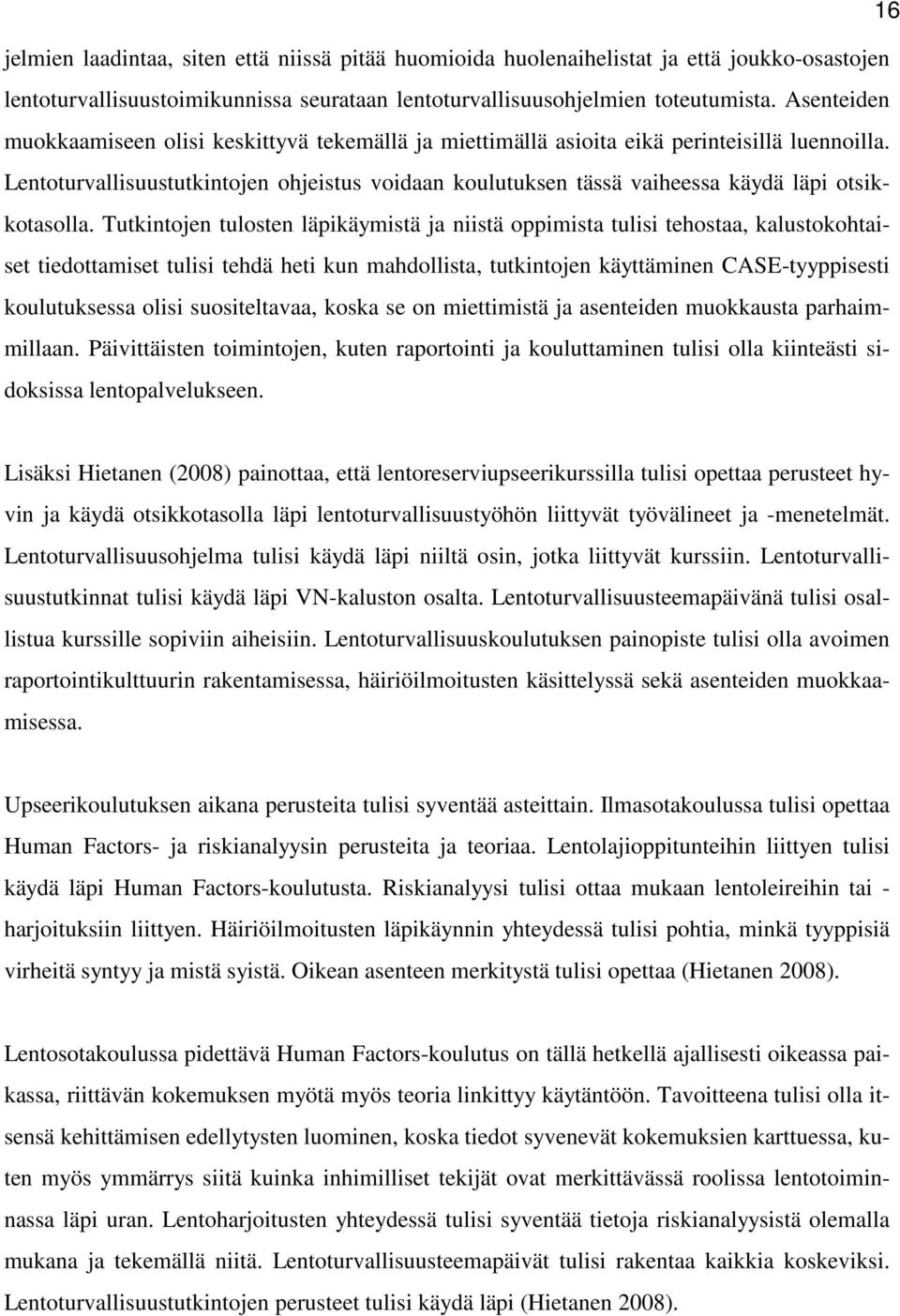 Lentoturvallisuustutkintojen ohjeistus voidaan koulutuksen tässä vaiheessa käydä läpi otsikkotasolla.