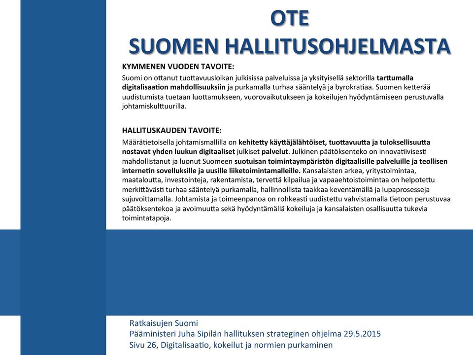 HALLITUSKAUDEN TAVOITE: MääräOetoisella johtamismallilla on kehite6y käy6äjälähtöiset, tuo6avuu6a ja tuloksellisuu6a nostavat yhden luukun digitaaliset julkiset palvelut.