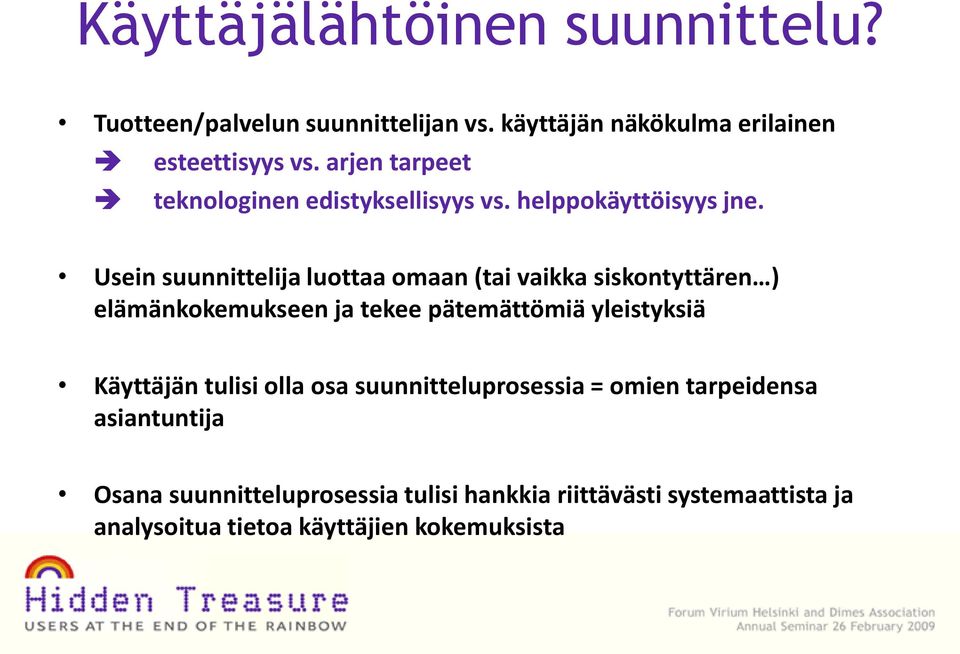 Usein suunnittelija luottaa omaan (tai vaikka siskontyttären ) elämänkokemukseen ja tekee pätemättömiä yleistyksiä