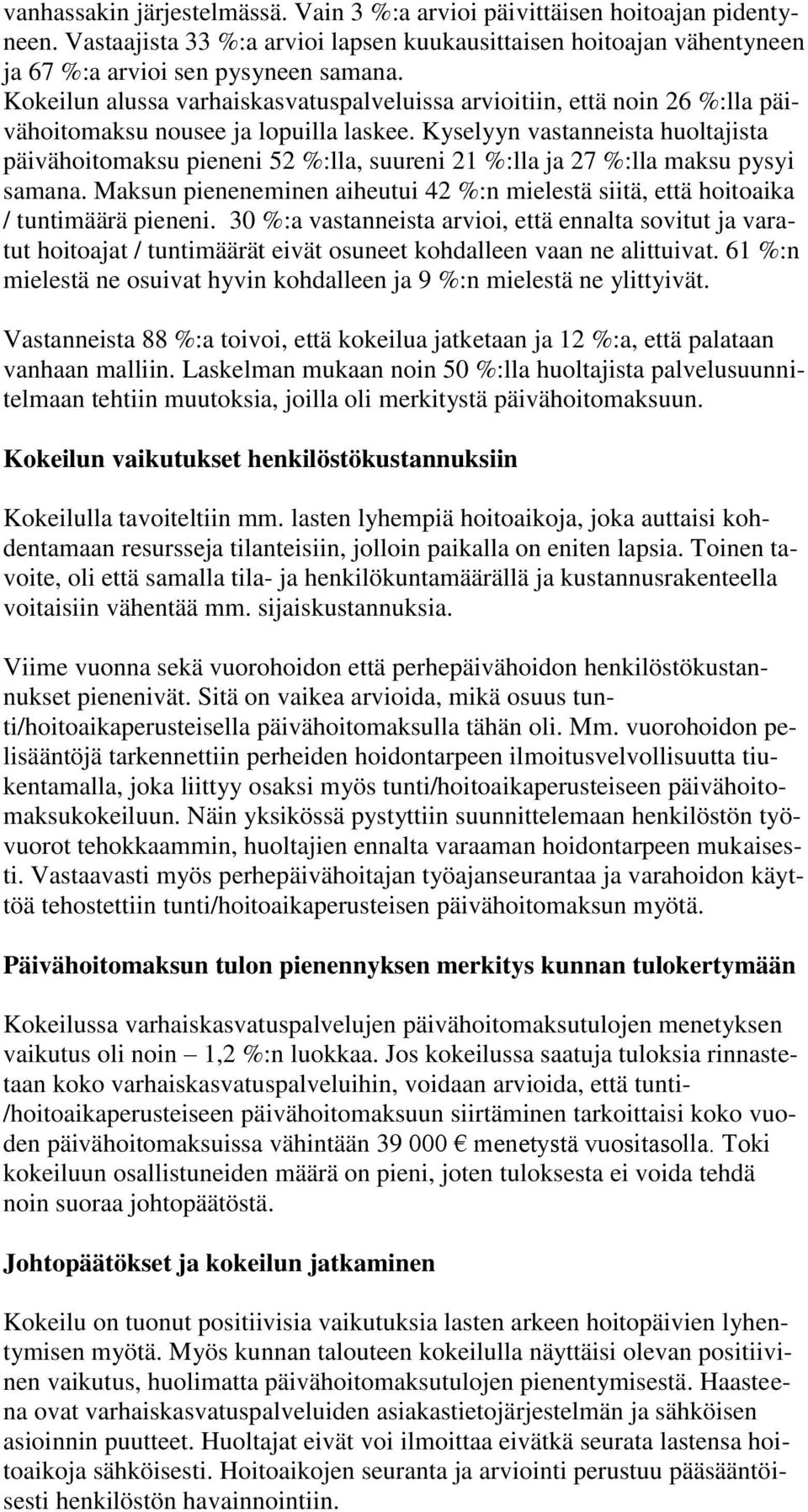 Kyselyyn vastanneista huoltajista päivähoitomaksu pieneni 52 %:lla, suureni 21 %:lla ja 27 %:lla maksu pysyi samana.