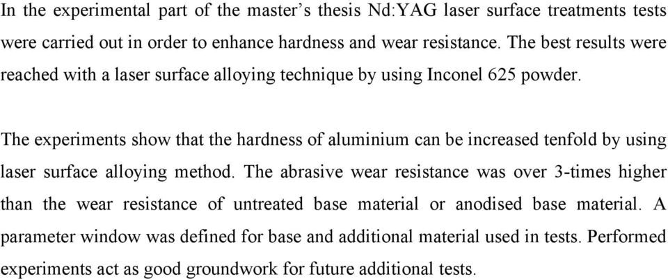 The experiments show that the hardness of aluminium can be increased tenfold by using laser surface alloying method.