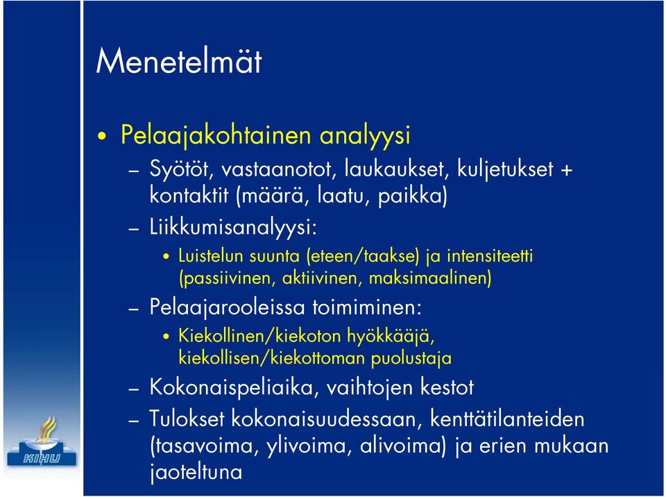 maksimaalinen) Pelaajarooleissa toimiminen: Kiekollinen/kiekoton hyökkääjä, kiekollisen/kiekottoman puolustaja