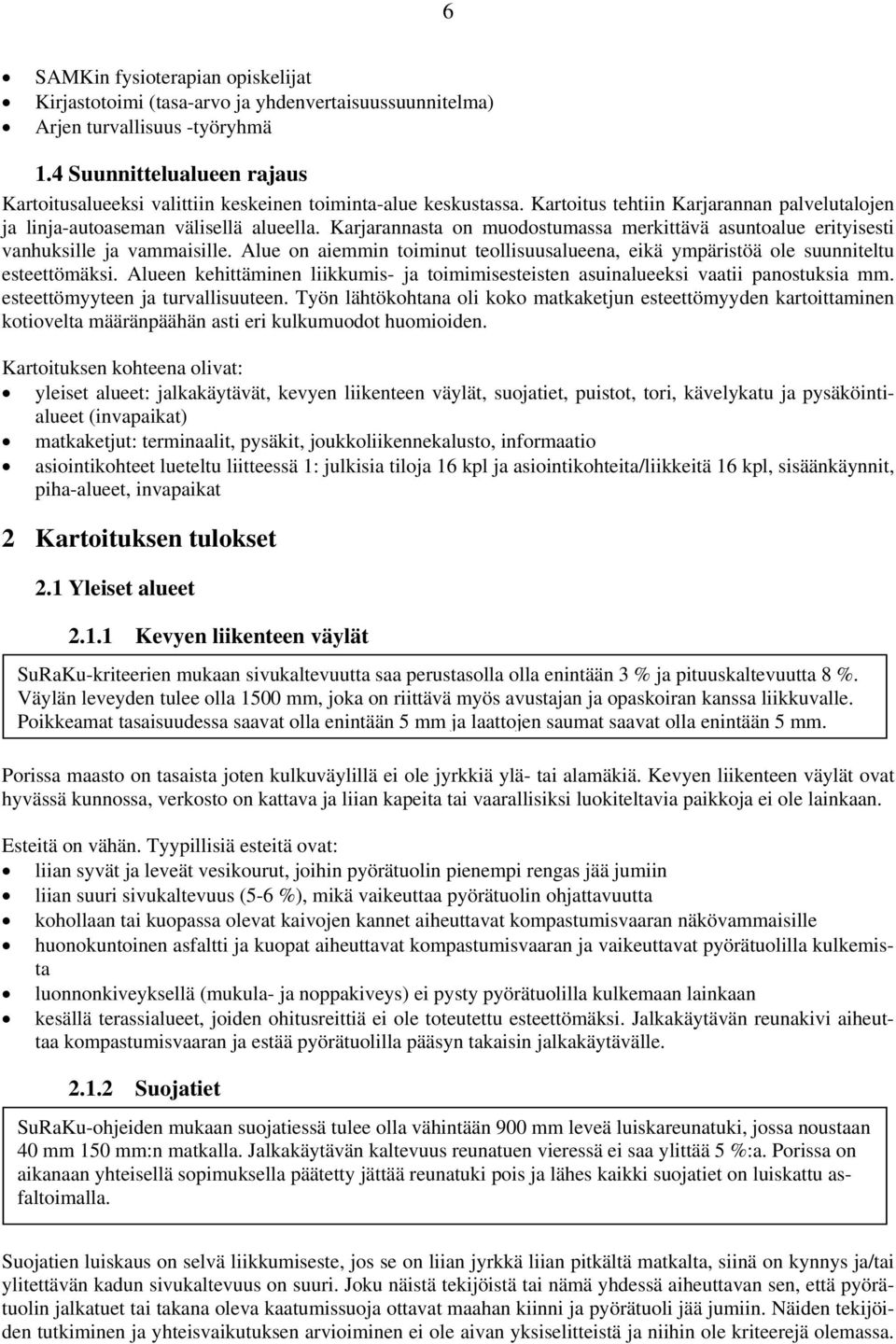 Karjarannasta on muodostumassa merkittävä asuntoalue erityisesti vanhuksille ja vammaisille. Alue on aiemmin toiminut teollisuusalueena, eikä ympäristöä ole suunniteltu esteettömäksi.