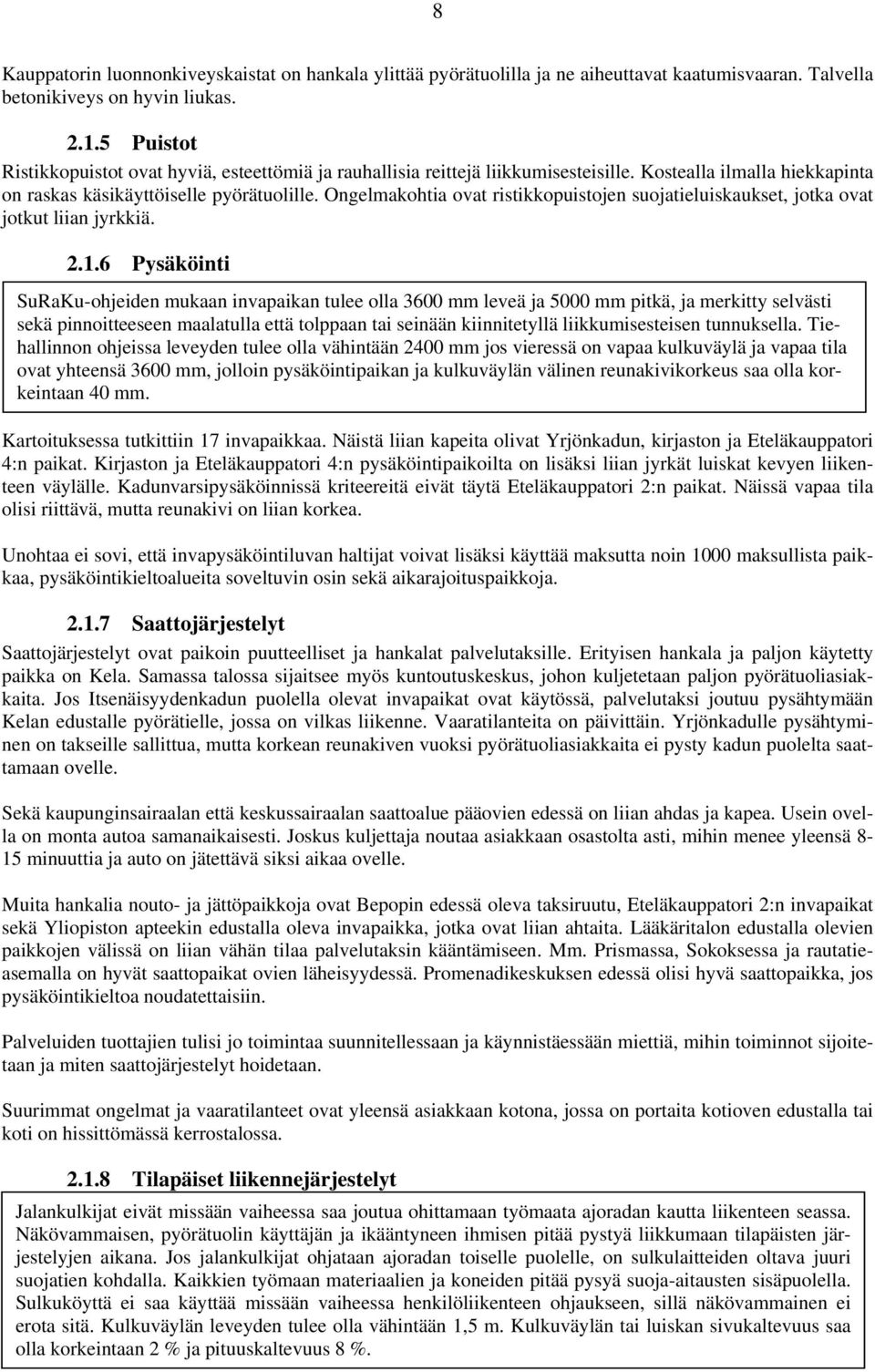 Ongelmakohtia ovat ristikkopuistojen suojatieluiskaukset, jotka ovat jotkut liian jyrkkiä. 2.1.