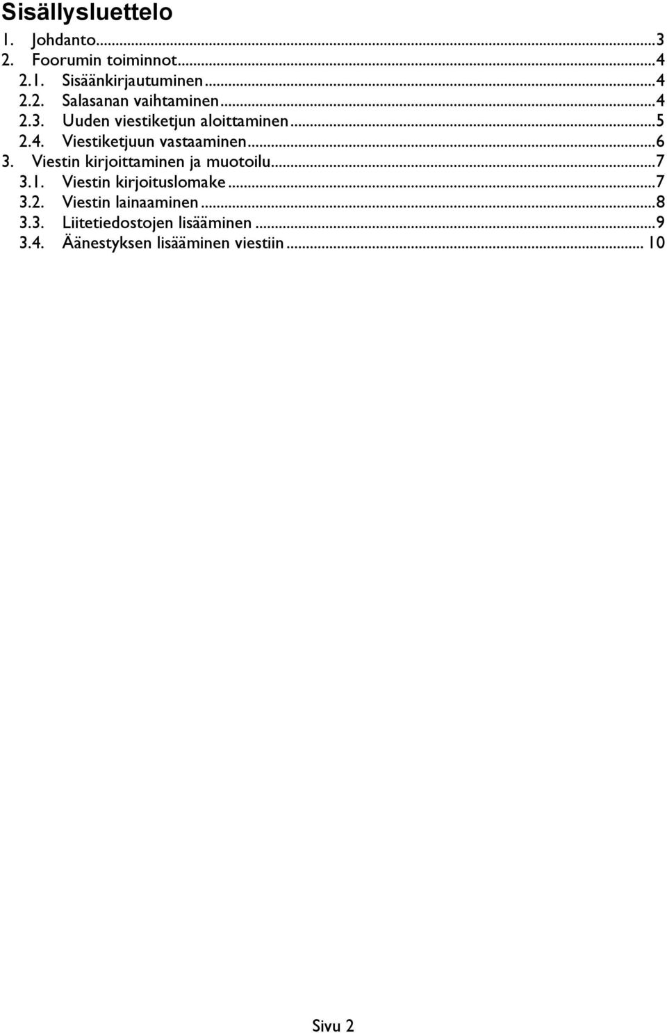 Viestin kirjoittaminen ja muotoilu...7 3.1. Viestin kirjoituslomake...7 3.2. Viestin lainaaminen.