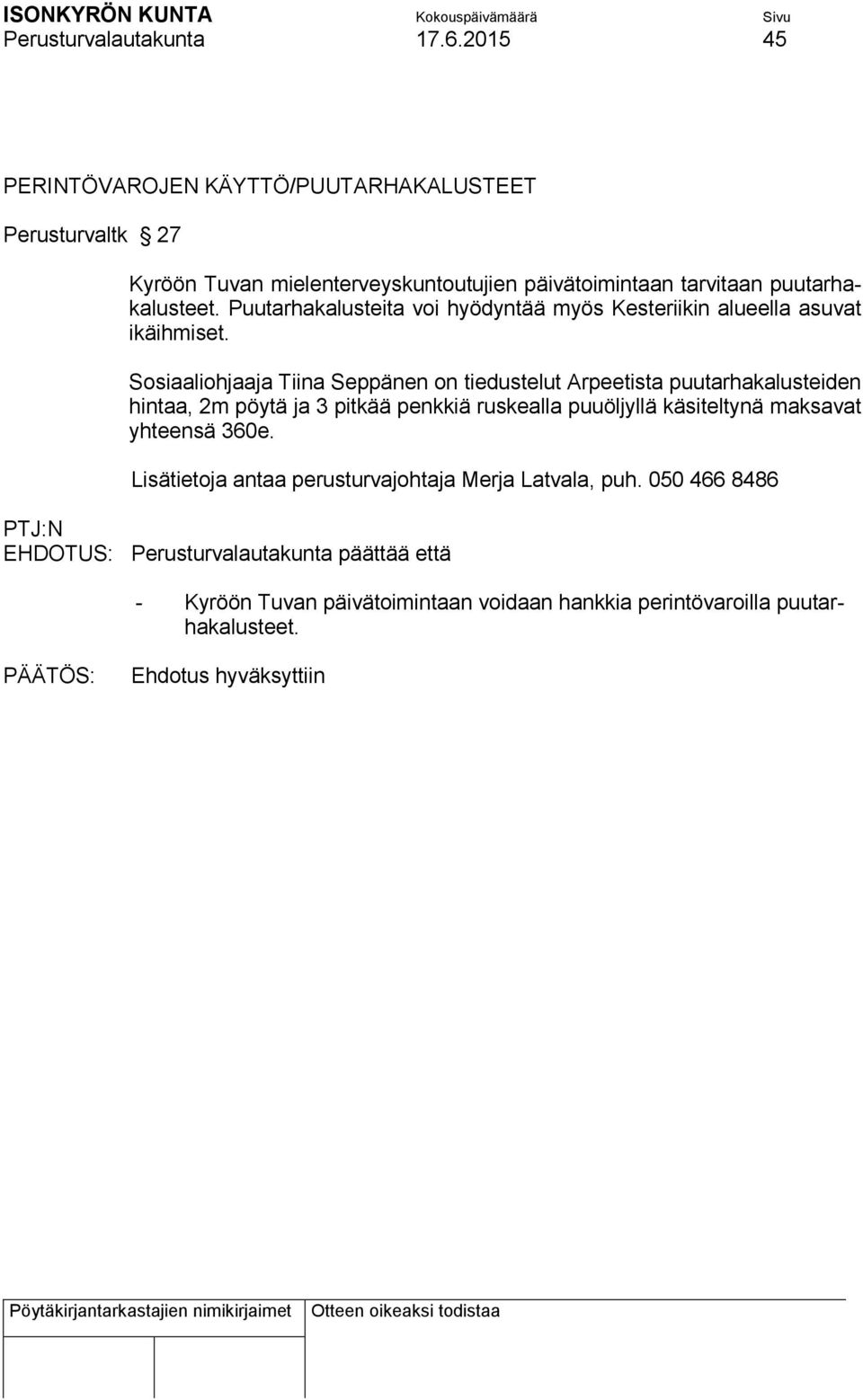 Puutarhakalusteita voi hyödyntää myös Kesteriikin alueella asuvat ikäihmiset.
