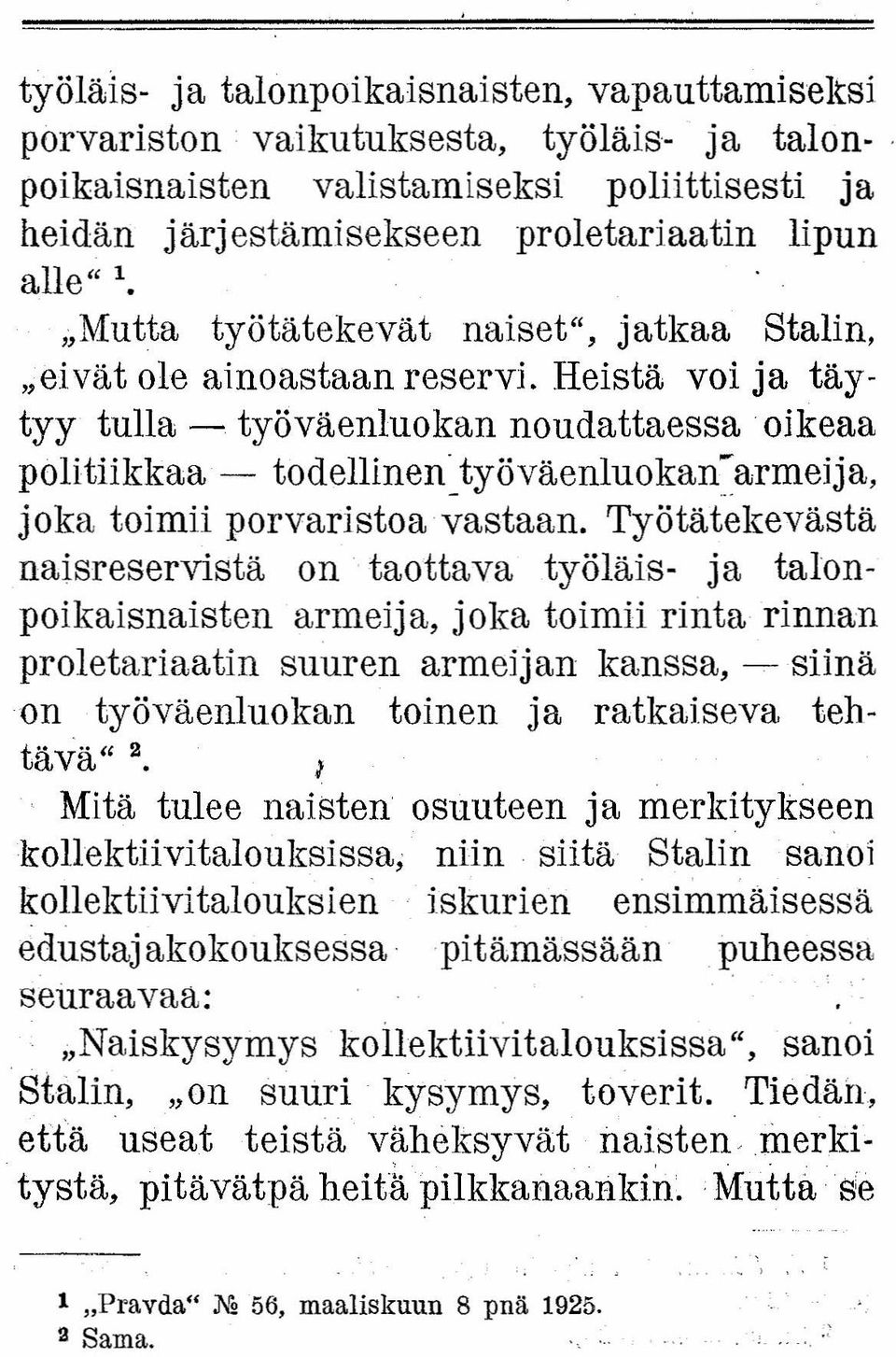 Heistä voi ja täytyy tulla - työväenluokan noudattaessa oikeaa politiikkaa' - todellinen työväenluokan" armeija, joka toimii porvaristoa vastaan.