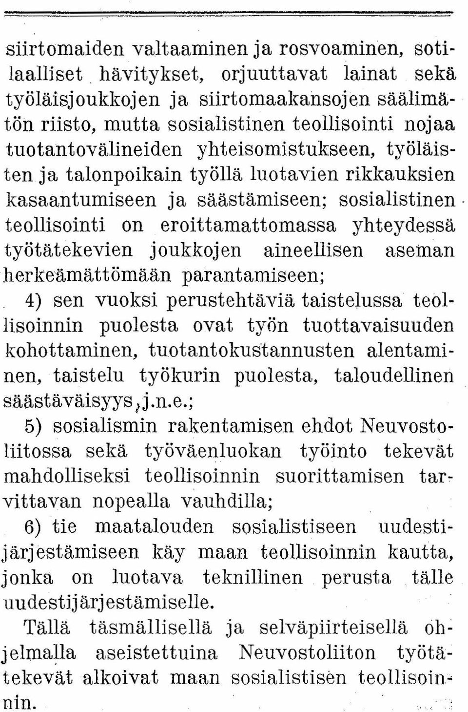 työllä luotavien rikkauksien kasaantumiseen ja säästämiseen; sostalisttnen teollisointi on eroittamattomassa yhteydessä työtätekevien joukkojen aineellisen aseman herkeämättömään parantamiseen; 4)