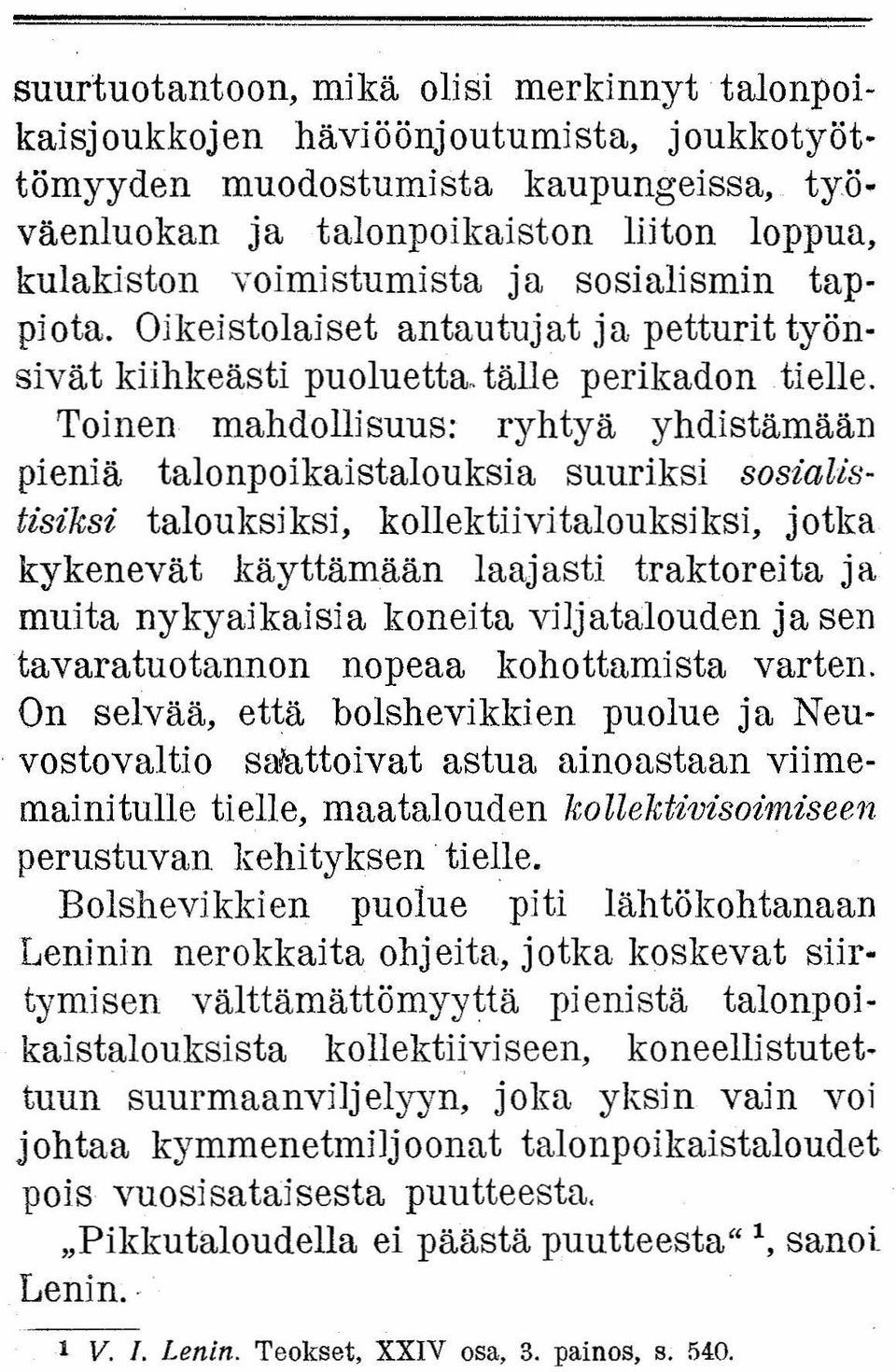 Toinen mahdollisuus: ryhtyä yhdistämään pieniä talonpoikaistalouksia suuriksi sosialistisiksi talouksiksi, kollektiivitalouksiksi, jotka kykenevät käyttämään laajasti traktoreita ja muita