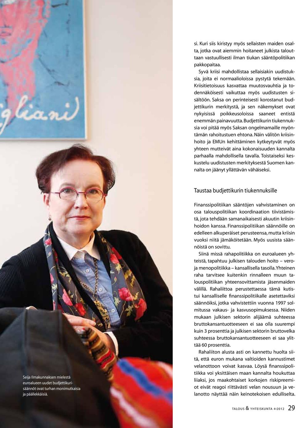 Saksa on perinteisesti korostanut budjettikurin merkitystä, ja sen näkemykset ovat nykyisissä poikkeusoloissa saaneet entistä enemmän painavuutta.