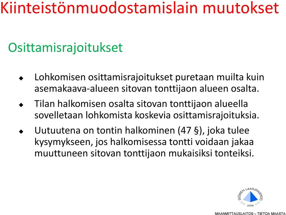 Tilan halkomisen osalta sitovan tonttijaon alueella sovelletaan lohkomista koskevia osittamisrajoituksia.