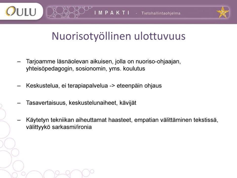 koulutus Keskustelua, ei terapiapalvelua -> eteenpäin ohjaus Tasavertaisuus,