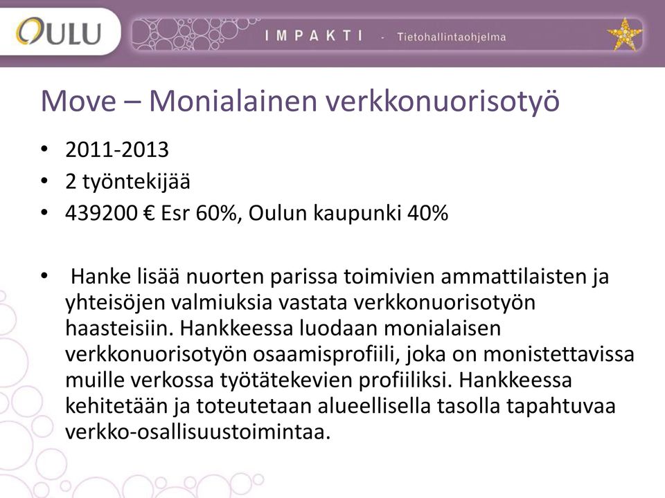 Hankkeessa luodaan monialaisen verkkonuorisotyön osaamisprofiili, joka on monistettavissa muille verkossa