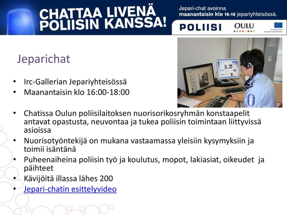 asioissa Nuorisotyöntekijä on mukana vastaamassa yleisiin kysymyksiin ja toimii isäntänä Puheenaiheina