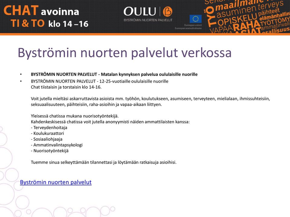 työhön, koulutukseen, asumiseen, terveyteen, mielialaan, ihmissuhteisiin, seksuaalisuuteen, päihteisiin, raha-asioihin ja vapaa-aikaan liittyen.