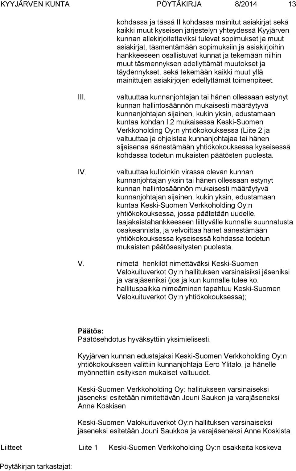 mainittujen asiakirjojen edellyttämät toimenpiteet. III. IV.