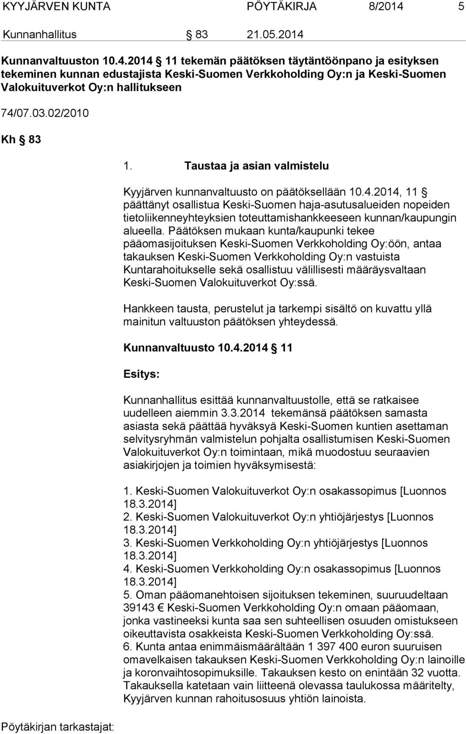 Kunnanvaltuuston 10.4.2014 11 tekemän päätöksen täytäntöönpano ja esityksen tekeminen kunnan edustajista Keski-Suomen Verkkoholding Oy:n ja Keski-Suomen Valokuituverkot Oy:n hallitukseen 74/07.03.