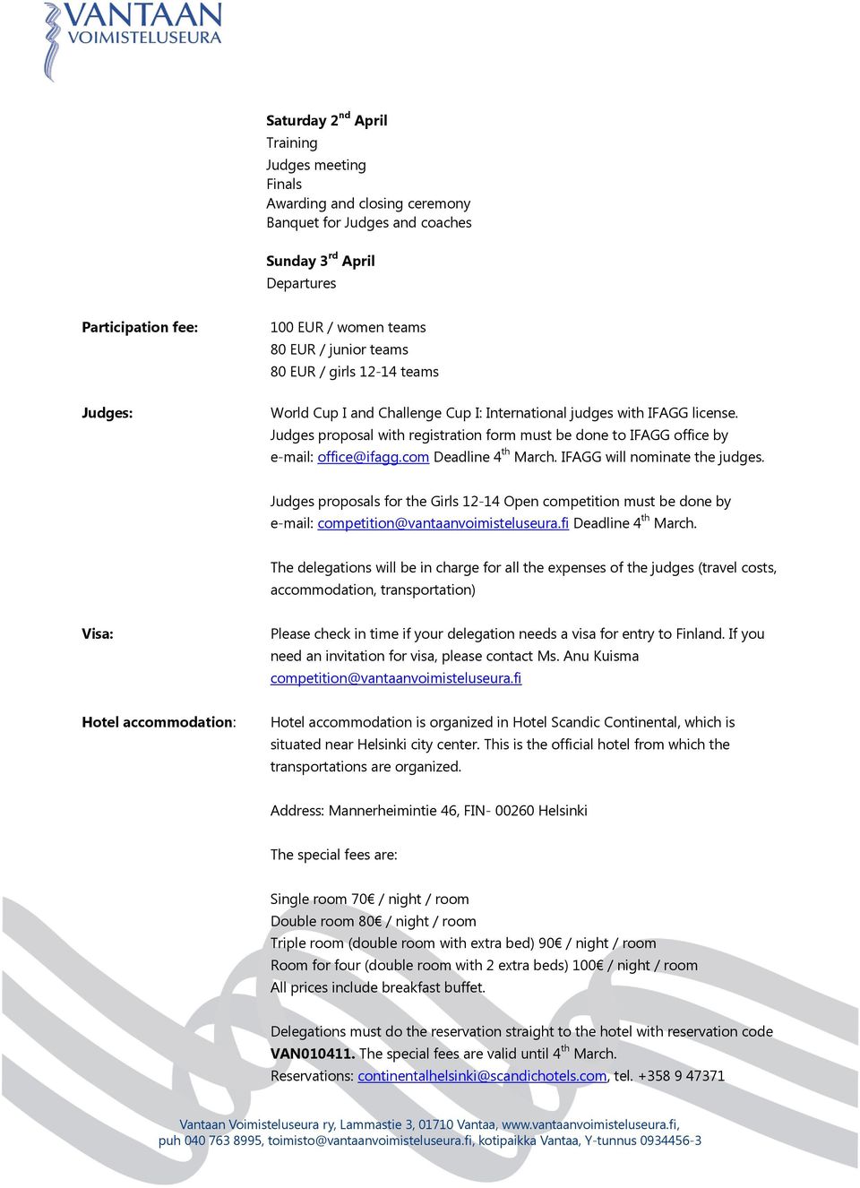 Judges proposal with registration form must be done to IFAGG office by e-mail: office@ifagg.com Deadline 4 th March. IFAGG will nominate the judges.