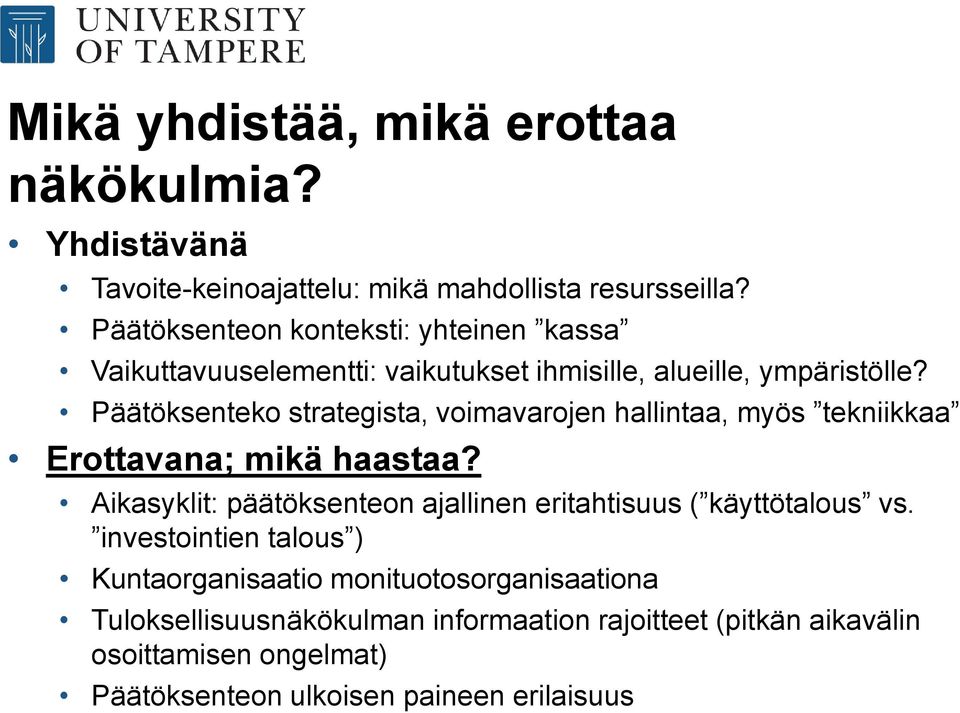 Päätöksenteko strategista, voimavarojen hallintaa, myös tekniikkaa Erottavana; mikä haastaa?