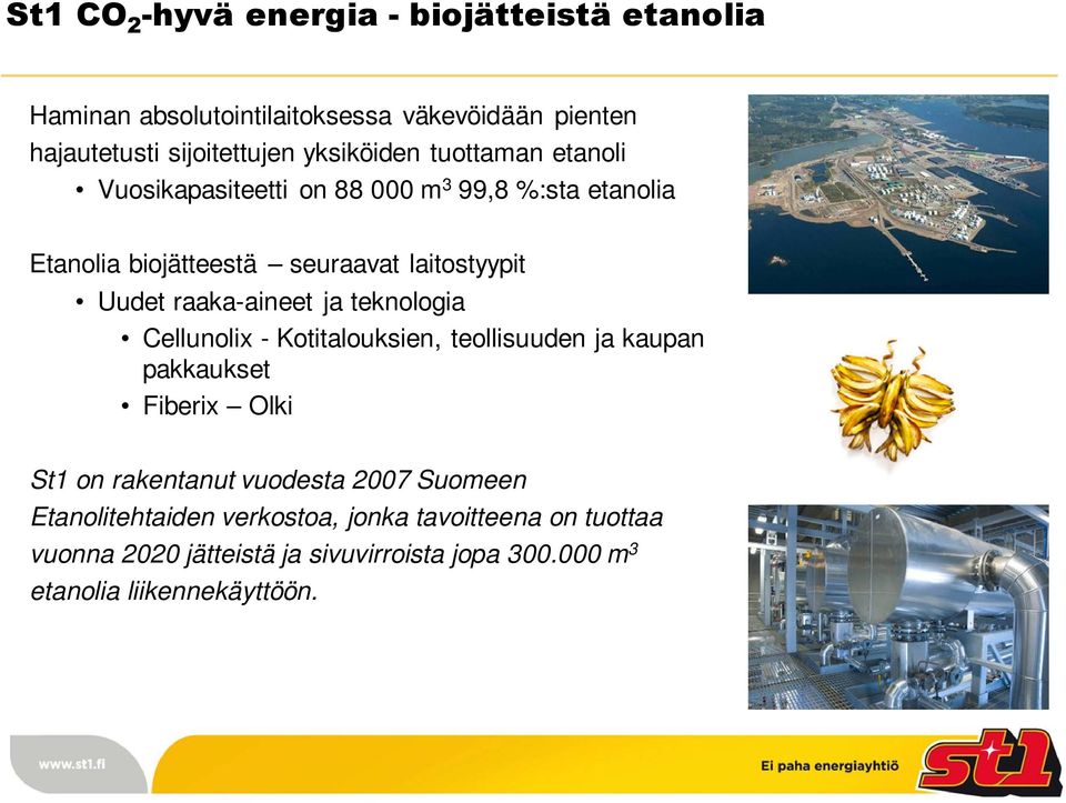 raaka-aineet ja teknologia Cellunolix - Kotitalouksien, teollisuuden ja kaupan pakkaukset Fiberix Olki St1 on rakentanut vuodesta 2007