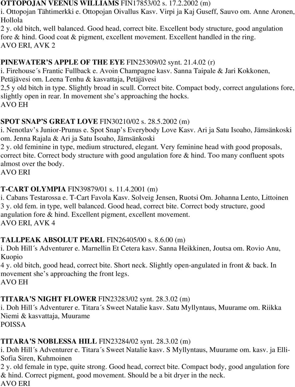 AVO ERI, AVK 2 PINEWATER S APPLE OF THE EYE FIN25309/02 synt. 21.4.02 (r) i. Firehouse s Frantic Fullback e. Avoin Champagne kasv. Sanna Taipale & Jari Kokkonen, Petäjävesi om.