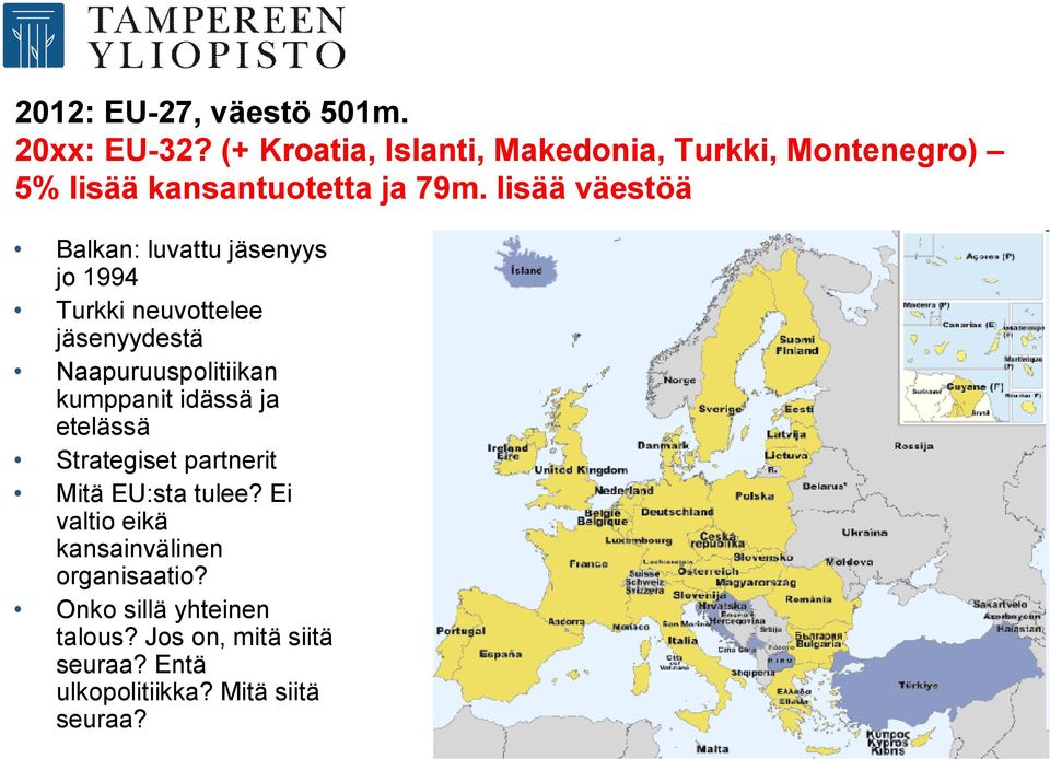 lisää väestöä Balkan: luvattu jäsenyys jo 1994 Turkki neuvottelee jäsenyydestä Naapuruuspolitiikan