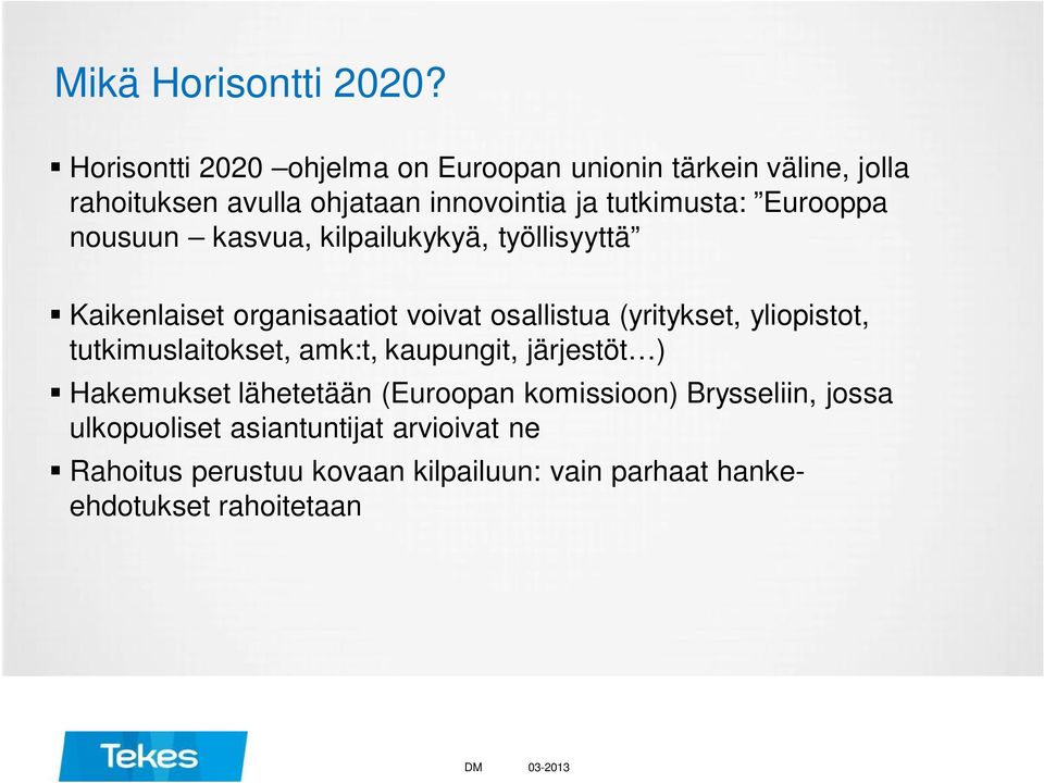 Eurooppa nousuun kasvua, kilpailukykyä, työllisyyttä Kaikenlaiset organisaatiot voivat osallistua (yritykset, yliopistot,