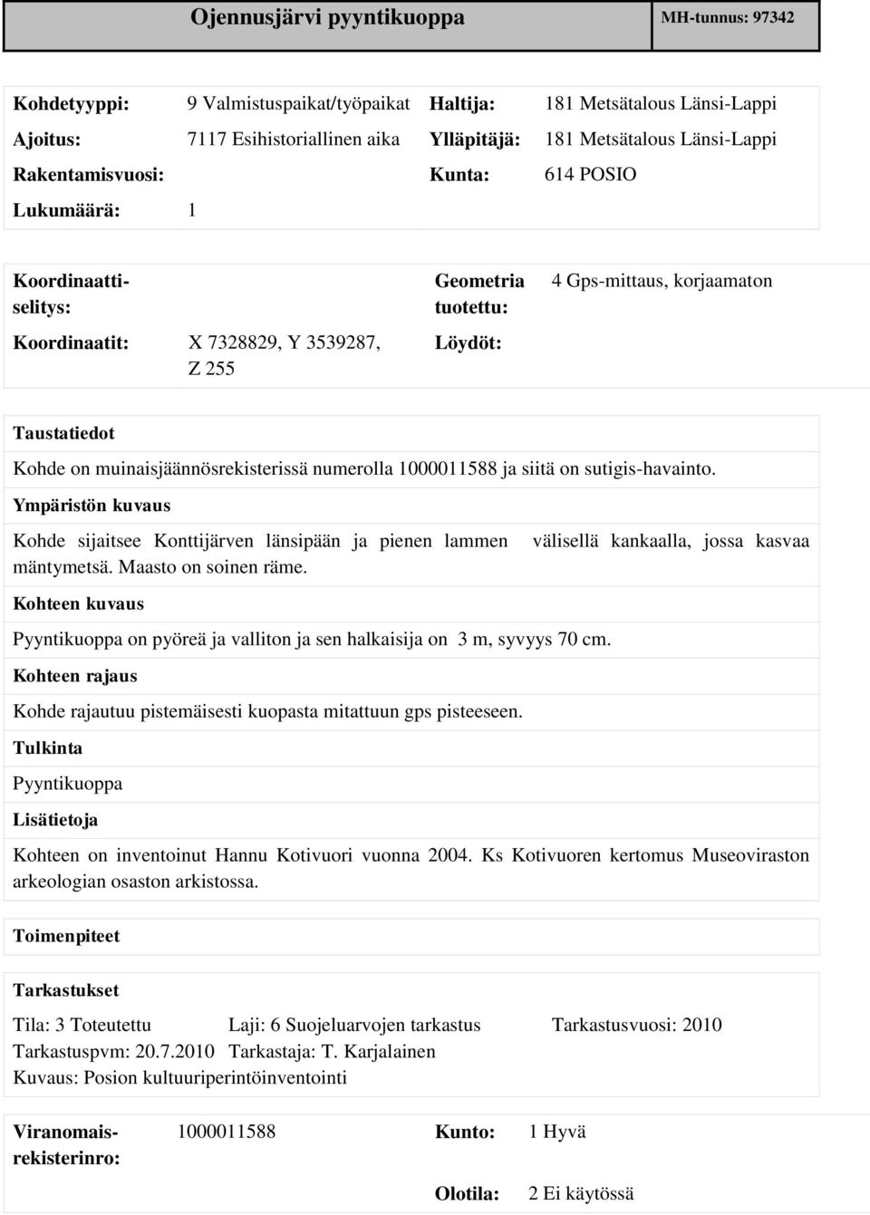 numerolla 1000011588 ja siitä on sutigis-havainto. Ympäristön kuvaus Kohde sijaitsee Konttijärven länsipään ja pienen lammen mäntymetsä. Maasto on soinen räme.